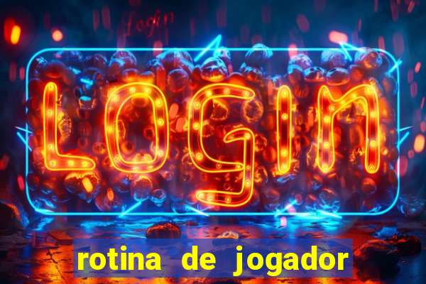 rotina de jogador de futebol